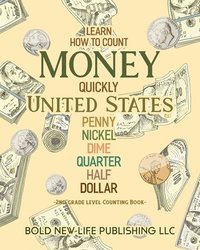 bokomslag Learn How To Count Money Quickly United States Penny, Nickel, Dime, Quarter, Half, Dollar Second Grade Level Counting Book: Learn How To Count Money Q