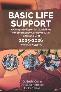 bokomslag Basic Life Support (BLS): A Complete Essential Guidelines for Emergency Cardiovascular Care and CPR: 2025-2026 Provider Manual