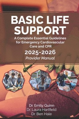 bokomslag Basic Life Support (BLS): A Complete Essential Guidelines for Emergency Cardiovascular Care and CPR: 2025-2026 Provider Manual