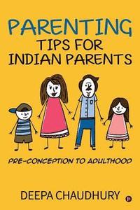 bokomslag Parenting Tips for Indian Parents: Pre-Conception to Adulthood