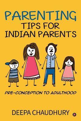Deepa Chaudhury - Parenting Tips for Indian Parents: Pre-Conception to Adulthood, Häftad