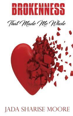 Jada Sharise Moore - Brokenness That Made Me Whole, Häftad