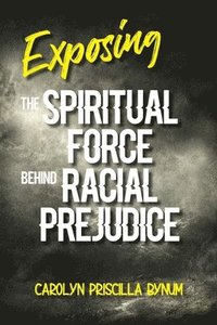 bokomslag Exposing the Spiritual Force Behind Racial Prejudice
