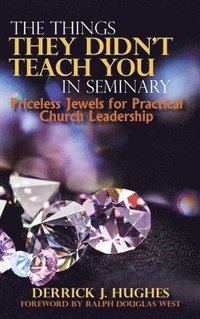 bokomslag The Things They Didn't Teach You In Seminary, Priceless Jewels for Practical Church Leadership