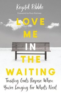 bokomslag Love Me in the Waiting: Trusting God's Purpose When You're Longing for What's Next