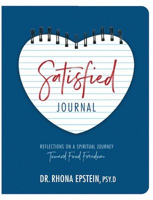 Satisfied Journal: Reflections on a Spiritual Journey Towards Food Freedom 1