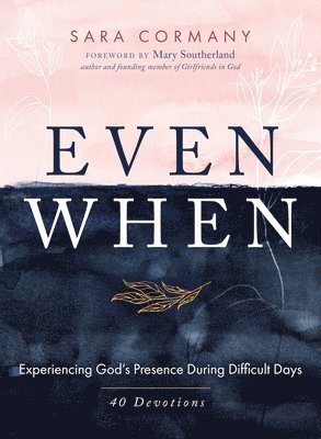 bokomslag Even When: Experiencing God's Presence During Difficult Days