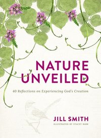 bokomslag Nature Unveiled: 40 Reflections on Experiencing God's Creation