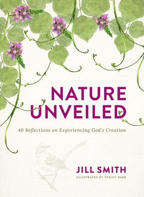 Nature Unveiled: 40 Reflections on Experiencing God's Creation 1