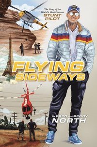 bokomslag Flying Sideways: The Story of the World's Most Famous Stunt Pilot