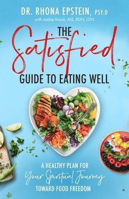 bokomslag The Satisfied Guide to Eating Well: A Healthy Plan for Your Spiritual Journey Toward Food Freedom