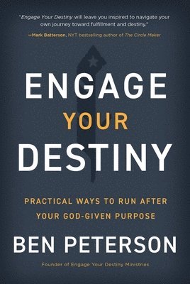 Engage Your Destiny: Practical Ways to Run After Your God-Given Purpose 1