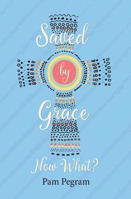 Pam Pegram - Saved By Grace, Now What?, Häftad
