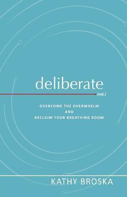 bokomslag Deliberate: Overcome the Overwhelm and Reclaim Your Breathing Room