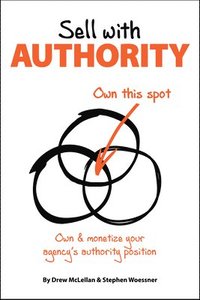bokomslag Sell with Authority: Own and Monetize Your Agency's Authority Position