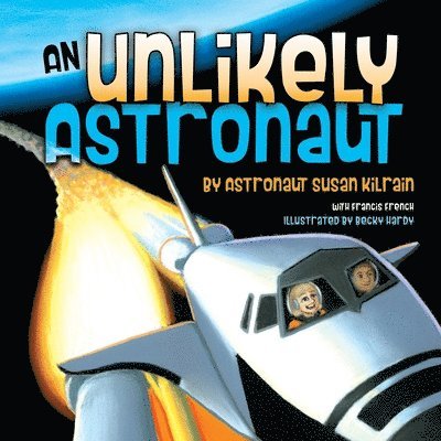 Susan Kilrain - An Unlikely Astronaut, Inbunden