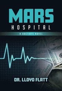 bokomslag Mars Hospital: A Doctor's Novel