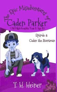 bokomslag Episode 4: Caden the Stuntman: The Epic Misadventures of Caden Parker