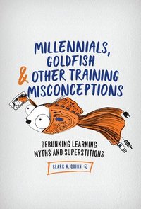 bokomslag Millennials, Goldfish & Other Training Misconceptions