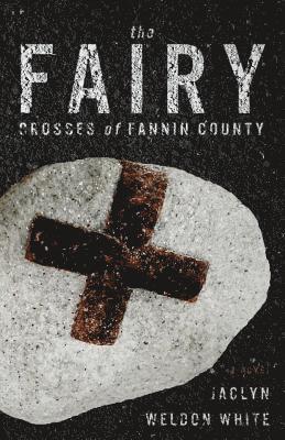 The Fairy Crosses of Fannin County 1