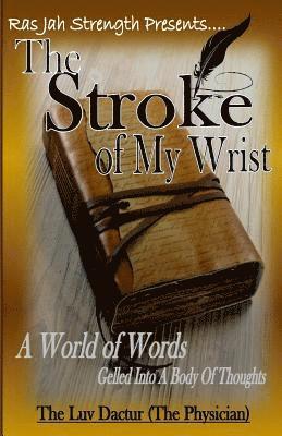 bokomslag The Stroke Of My Wrist: A World of Words Gelled into a Body of Thoughts