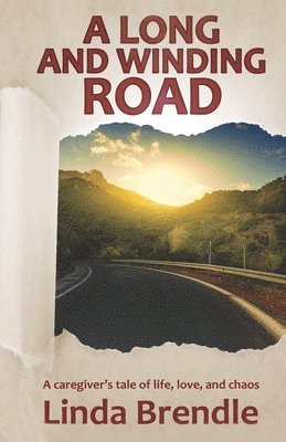 A Long and Winding Road: A Caregiver's Tale of Life, Love, and Chaos 1