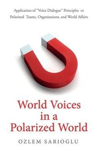 bokomslag World Voices in a Polarized World: Application of Voice Dialogue Principles to Polarized Teams, Organizations, and World Affairs
