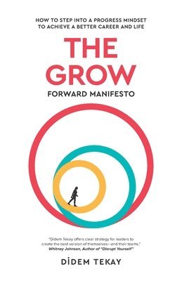 bokomslag The Grow Forward Manifesto: How to Step Into a Progress Mindset to Achieve a Better Career and Life