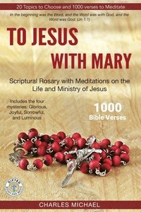 bokomslag To Jesus with Mary: Scriptural Rosary with meditations on the life and Ministry of Jesus