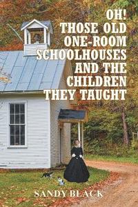 bokomslag Oh! Those Old One-Room Schoolhouses and the Children They Taught
