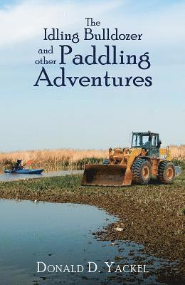 Idling Bulldozer and Other Paddling Adventures
