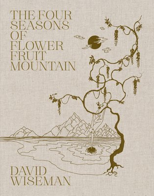 bokomslag David Wiseman: The Four Seasons of Flower Fruit Mountain