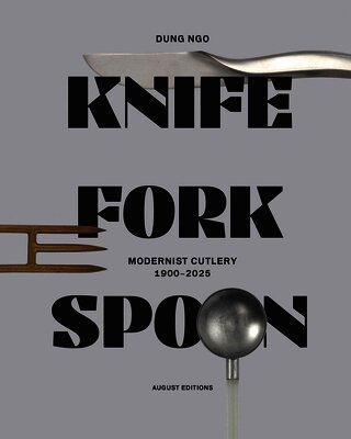 Ngo, Dung, Dung Ngo - Knife Fork Spoon, Inbunden