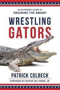 bokomslag Wrestling Gators: An Outsider's Guide to Draining the Swamp
