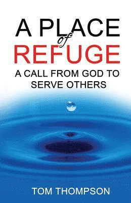 Tom Thompson - A Place of Refuge: A Call From God To Serve Others, Häftad. Tillgänglighet: Lägg i varukorg