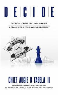 bokomslag Decide: Tactical Crisis Decision Making: A Framework For Law Enforcement