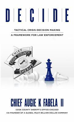 Decide: Tactical Crisis Decision Making: A Framework For Law Enforcement 1