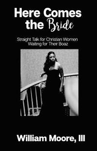 bokomslag Here Comes the Bride: Straight Talk for Christian Women Waiting for Their Boaz