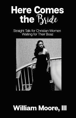 Here Comes the Bride: Straight Talk for Christian Women Waiting for Their Boaz 1