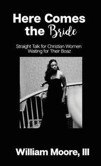 bokomslag Here Comes The Bride: Straight Talk For Christian Women Waiting For Their Boaz