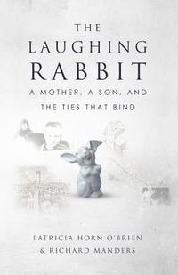 bokomslag The Laughing Rabbit: A Mother, A Son, and The Ties That Bind