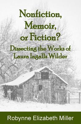 Nonfiction, Memoir, or Fiction?: Dissecting the Works of Laura Ingalls Wilder 1