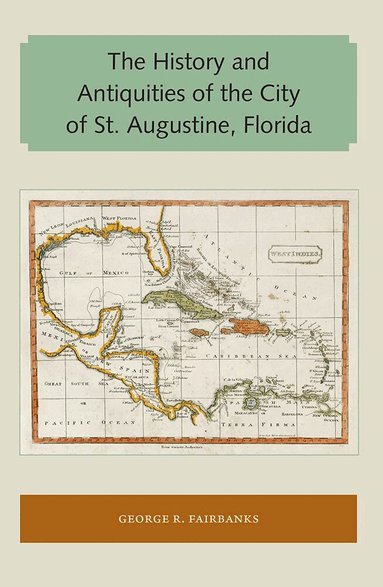 George R. Fairbanks - History and Antiquities of the City of St. Augustine, Florida, Häftad