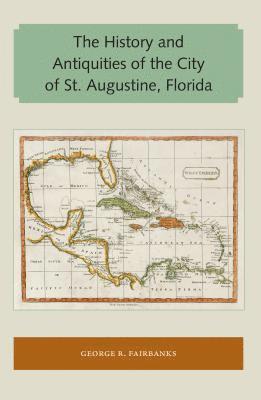 bokomslag The History and Antiquities of the City of St. Augustine, Florida