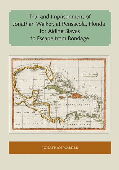 Jonathan Walker - Trial and Imprisonment of Jonathan Walker, at Pensacola, Florida, for Aiding Slaves to Escape from Bondage, Häftad