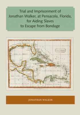 Trial and Imprisonment of Jonathan Walker, at Pensacola, Florida, for Aiding Slaves to Escape from Bondage 1