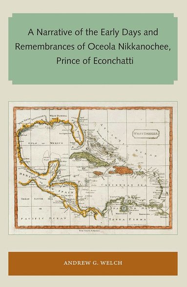 Andrew G . Welch - Narrative of the Early Days and Remembrances of Oceola Nikkanochee, Prince of Econchatti, Häftad