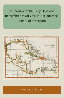 A Narrative of the Early Days and Remembrances of Oceola Nikkanochee, Prince of Econchatti 1
