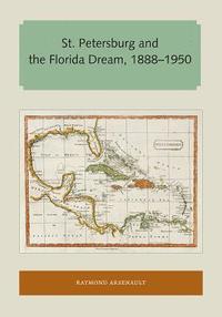bokomslag St. Petersburg and the Florida Dream, 18881950