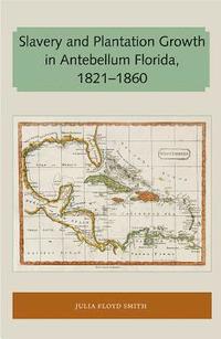 bokomslag Slavery and Plantation Growth in Antebellum Florida 1821-1860